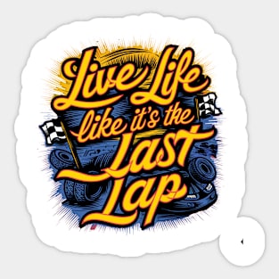 Live Life Like It's The Last Lap Sticker